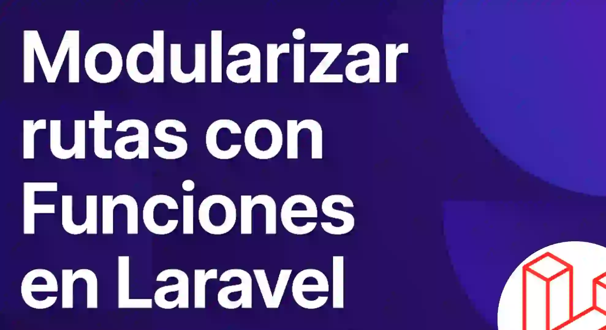 Extra: Modularizar Rutas mediante funciones Laravel - VENTAJAS!